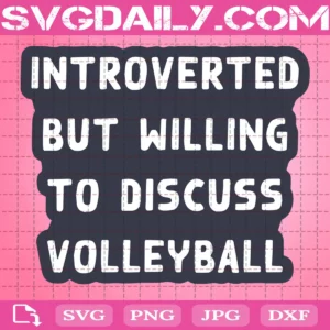 Haikyuu Introverted But Willing To Discuss Volleyball Svg