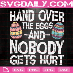 Hand Over The Eggs And No Body Gets Hurt Svg