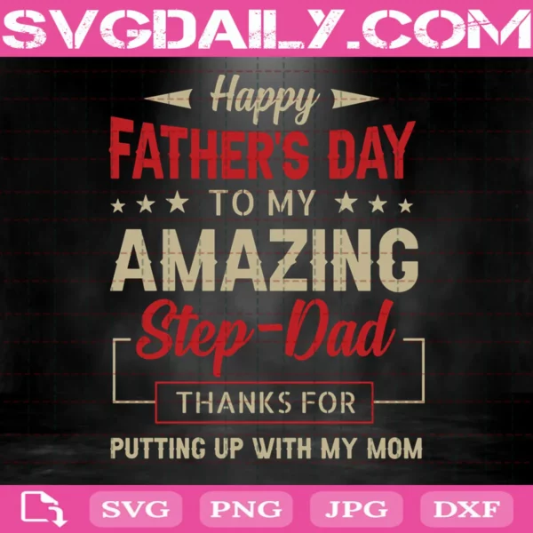 Happy Father'S Day To My Amazing Step-Dad Thanks For Putting Up With My Mom Svg
