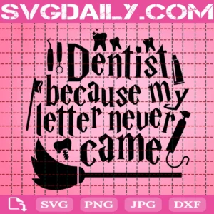 Harry Potter Dentist Because My Letter Never Came Svg