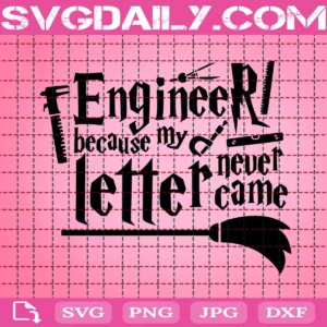 Harry Potter Engineer Because My Letter Never Came Svg
