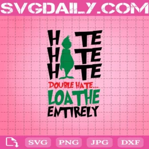 Hate Double Hate… Loathe Entirely Svg