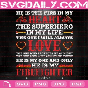 He Is The Fire In My Heart The Superhero In My Life The One I Will Always Love Svg