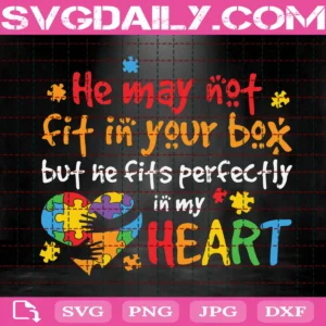 He May Not Fit In Your Box But Ne Fits Perfectly In My Heart Svg