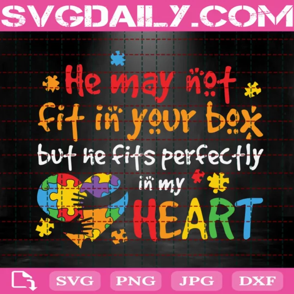 He May Not Fit In Your Box But Ne Fits Perfectly In My Heart Svg