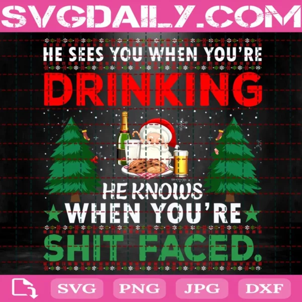 He Sees You When You'Re Drinking He Knows When You'Re Shit Face Svg