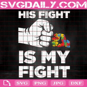 His Fight Is My Fight Autism Awareness Svg