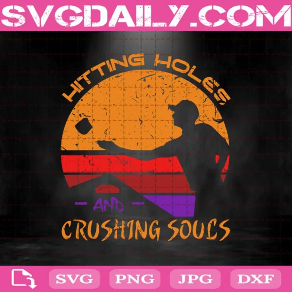 Hitting Holes And Crushing Souls Svg