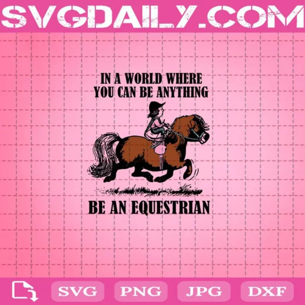 Horse In A World Where You Can Be Anything Be An Equestrian Svg