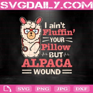I Aint Fluffin Your Pillow But Alpaca Wound Svg