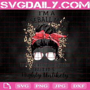 I Am A Baseball Mom Suppose I Could Be Quieter But It Is Highly Unlikely