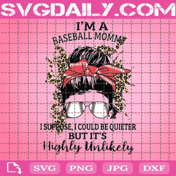 I Am A Baseball Mommy Suppose I Could Be Quieter But It Is Highly Unlikely