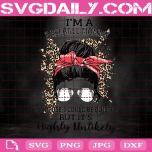 I Am A Baseball Mommy Suppose I Could Be Quieter But It Is Highly Unlikely