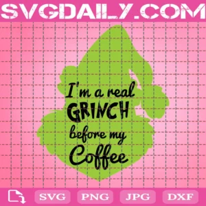 I Am A Real Grinch Before Coffee