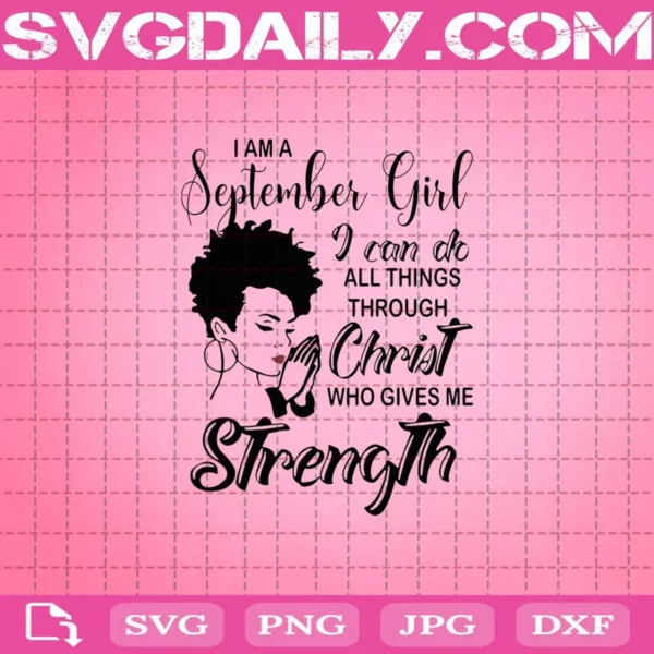 I Am A September Girl I Can Do All Things Through Chrisrt Who Gives Me Strength Svg