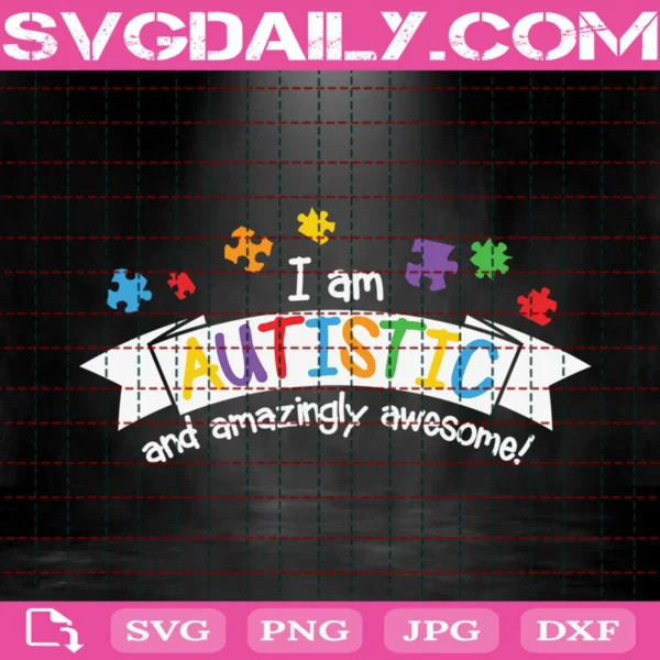 I Am Autistic And Amazingly Awesome Svg