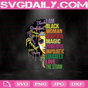 I Am Black Woman Beautiful Magic Powerful Unapologetic Educated Love The Storm Svg