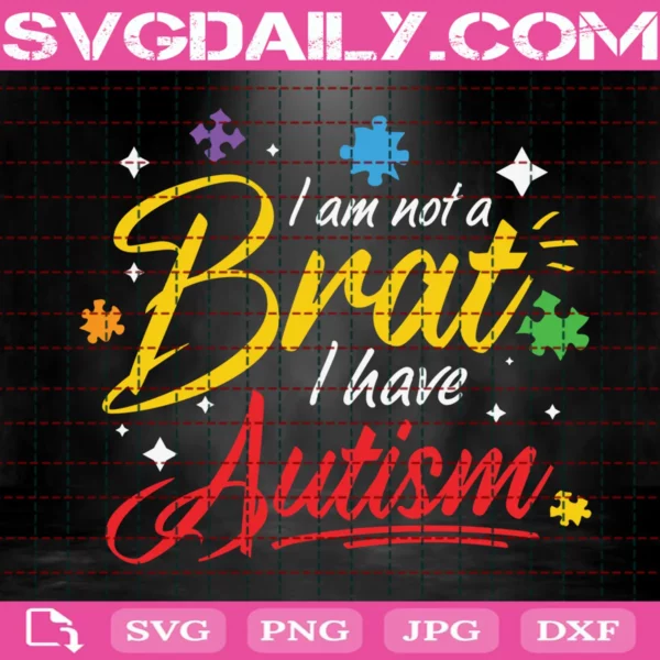 I Am Not A Brat I Have Autism Svg