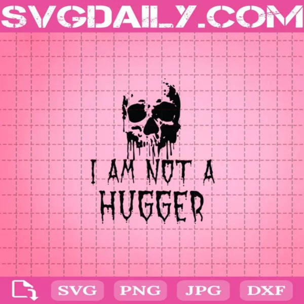 I Am Not A Hugger Svg