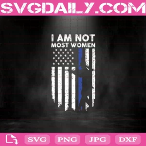 I Am Not Most Women Police Flag Svg
