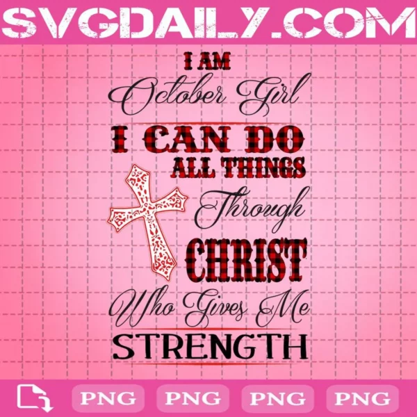 I Am October Girl I Can Do All Things Through Christ Who Gives Me Strength Png