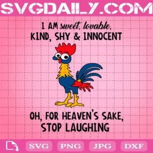 I Am Sweet Lovable Kind Shy And Innocent Oh For Heaven’S Sake Stop Laughing Svg