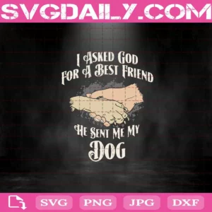 I Asked God For A Best Friend Svg