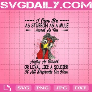I Can Be As Stubborn As A Mule Sweer As Tea Angry As Hornet Svg