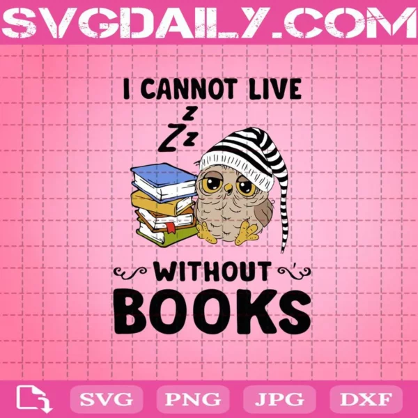 I Cannot Live Without Books Svg