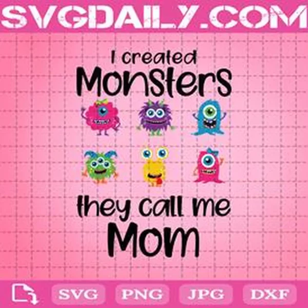 I Created Monsters They Call Me Mom Svg