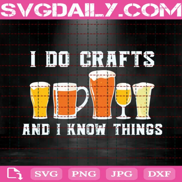 I Do Crafts And I Know Things Svg