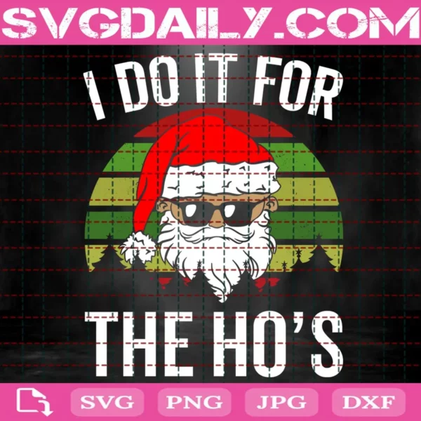 I Do It For The Ho'S Christmas Typography Svg