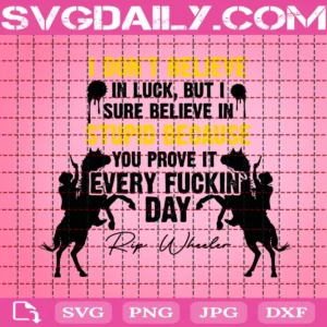 I Don't Believe In Luck But I Sure Beliece In Stupid Svg