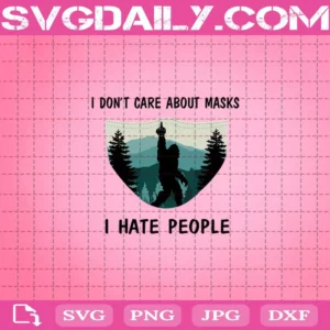 I Don’T Care About Masks I Hate People Svg
