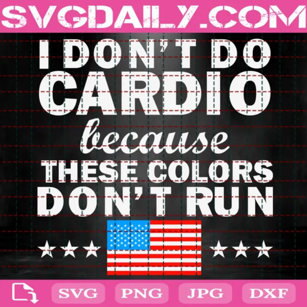 I Don'T Do Cardio Because These Colors Don'T Run Svg