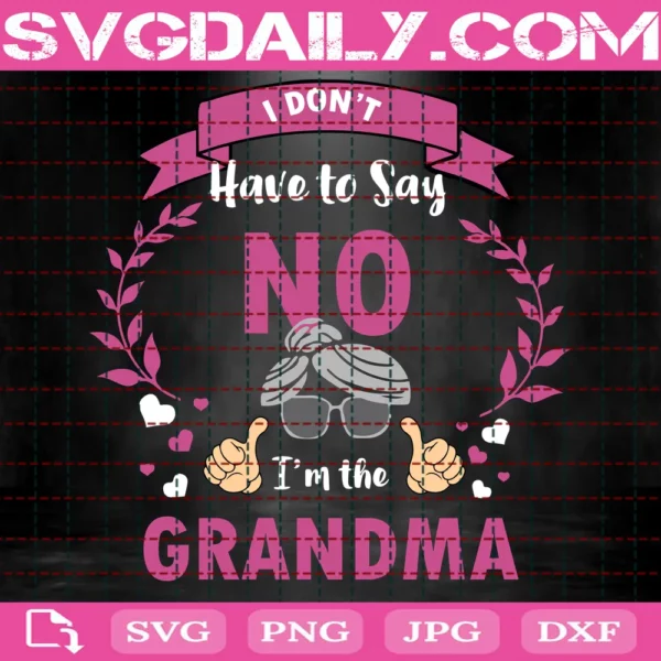 I Don'T Have To Say No I'M The Grandma