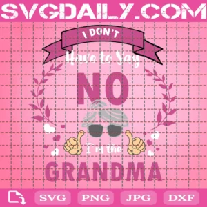 I Don'T Have To Say No I'M The Grandma