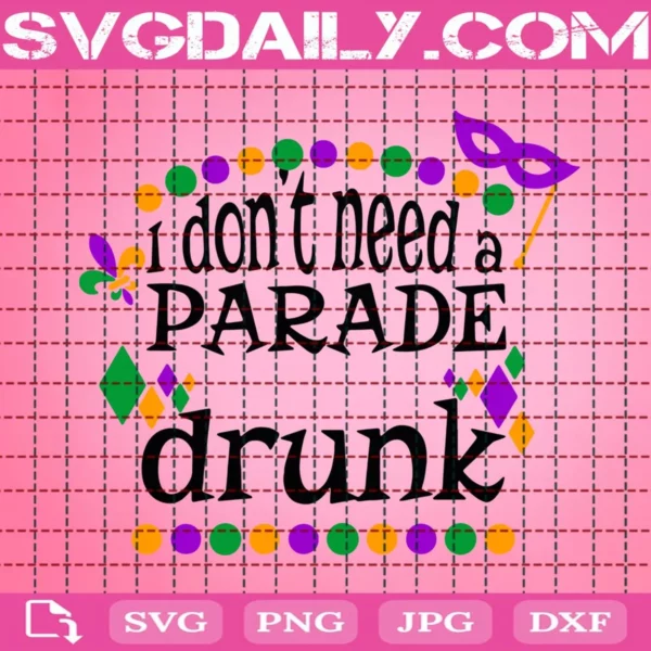 I Don'T Need A Parade Drunk Svg