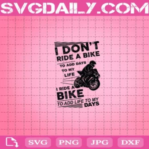 I Don'T Ride A Bike To Add Days To My Life I Ride A Bike To Add Life To My Days Svg