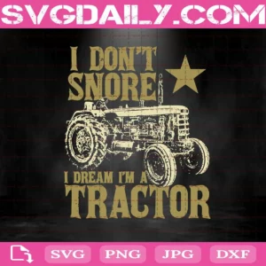 I Don'T Snore I Dream I'M A Tractor Svg
