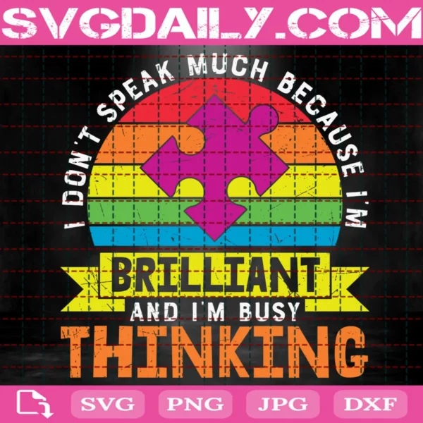 I Don'T Speak Much Because I'M Brilliant And I'M Busy Thinking Svg