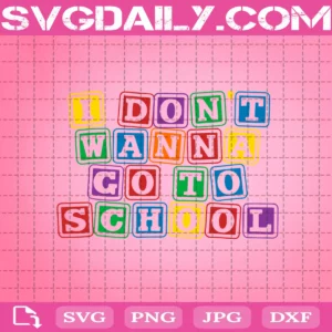 I Don'T Wanna Go To School Svg