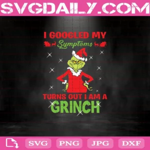 I Googled My Symptoms Turns Out I Am A Grinch Christmas Svg