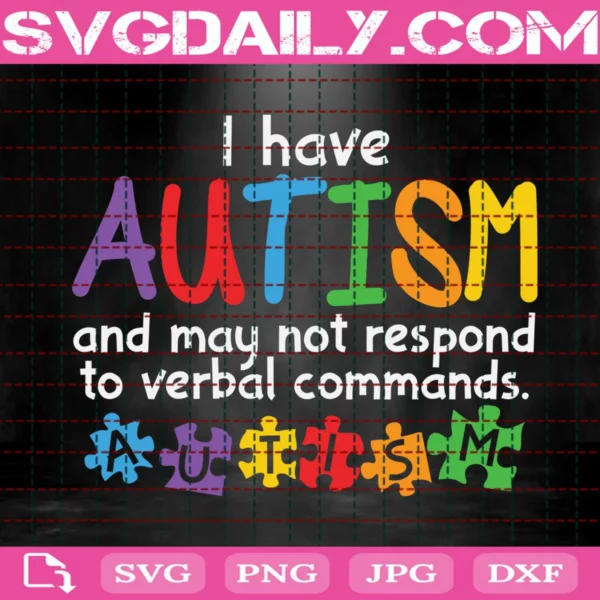 I Have Autism And May Not Respond To Verbal Commands Svg