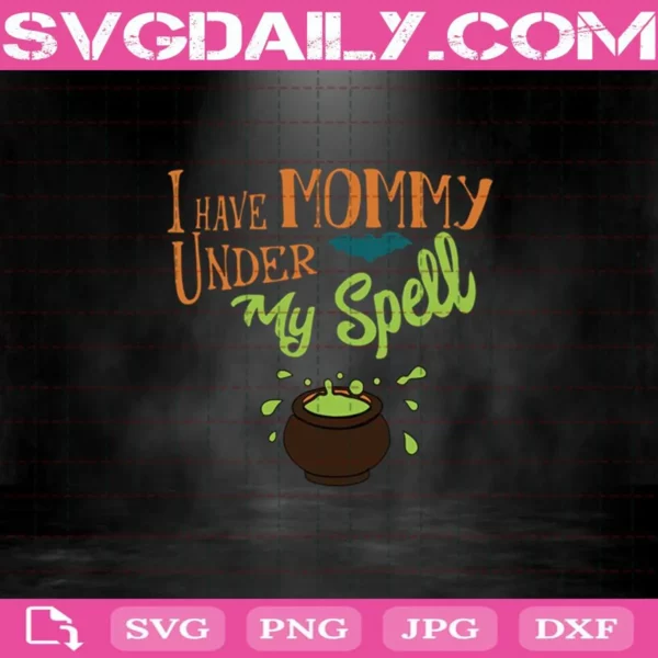 I Have Mommy Under My Spell Svg