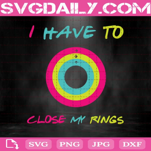 I Have To Close My Rings Svg