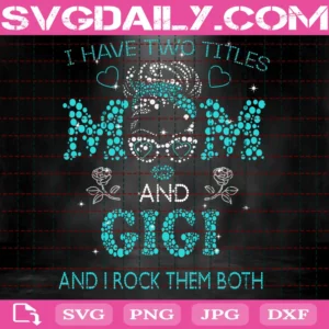 I Have Two Titles Mom And Gia And I Rock Them Both