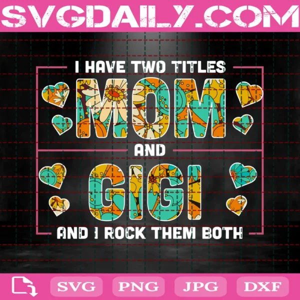 I Have Two Titles Mom And Gigi And I Rock Them Both