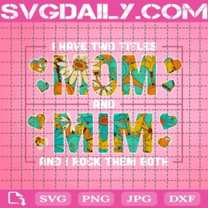 I Have Two Titles Mom And Mimi And I Rock Them Both