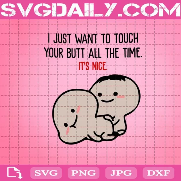 I Just Want To Touch Your Butt All The Time Svg
